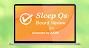 Sleep Qs: Board Review 2.0