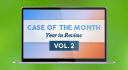 Case of the Month Year in Review Vol. 2